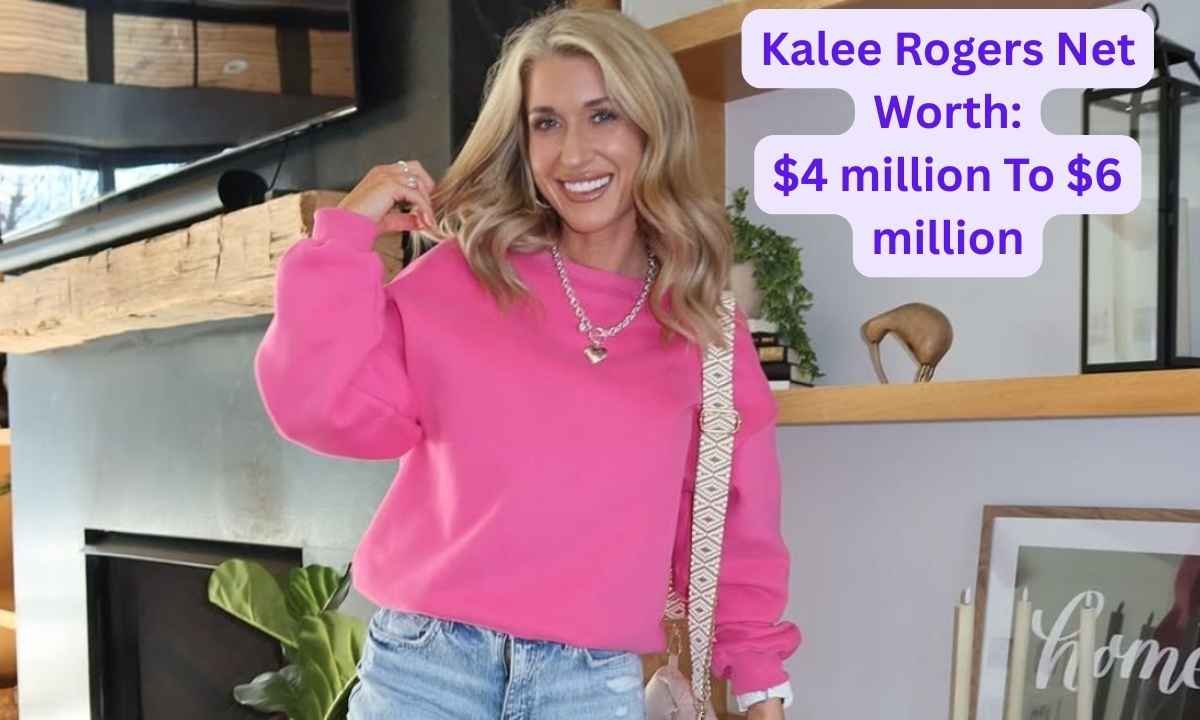 Kalee Rogers Net Worth Image: $4 million To $6 million