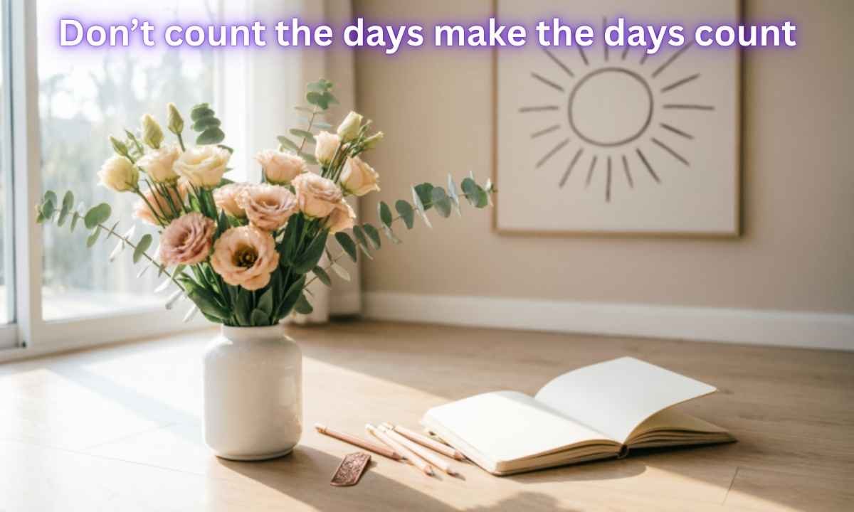 Best Saturday Blessings Image: Don’t count the days make the days count.