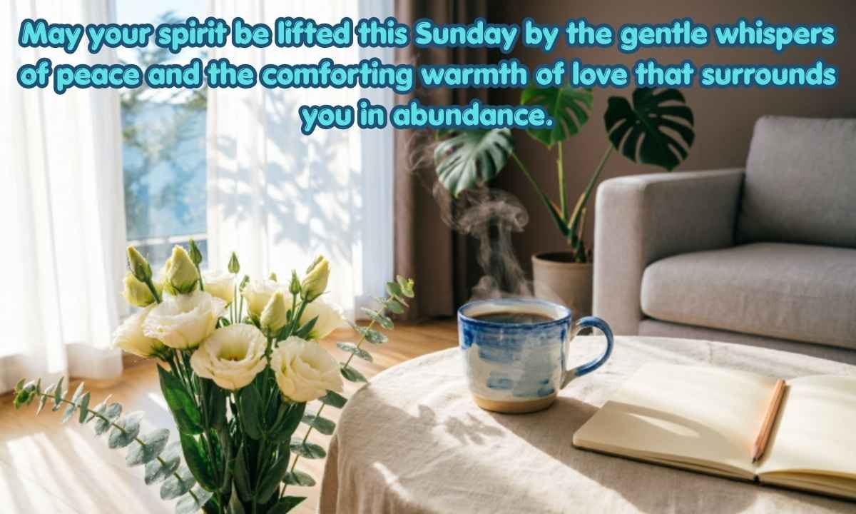 Happy sunday blessings Image: May your spirit be lifted this Sunday by the gentle whispers of peace and the comforting warmth of love that surrounds you in abundance.