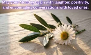 Monday Blessings Image: May your Monday begin with laughter, positivity, and encouraging conversations with loved ones.