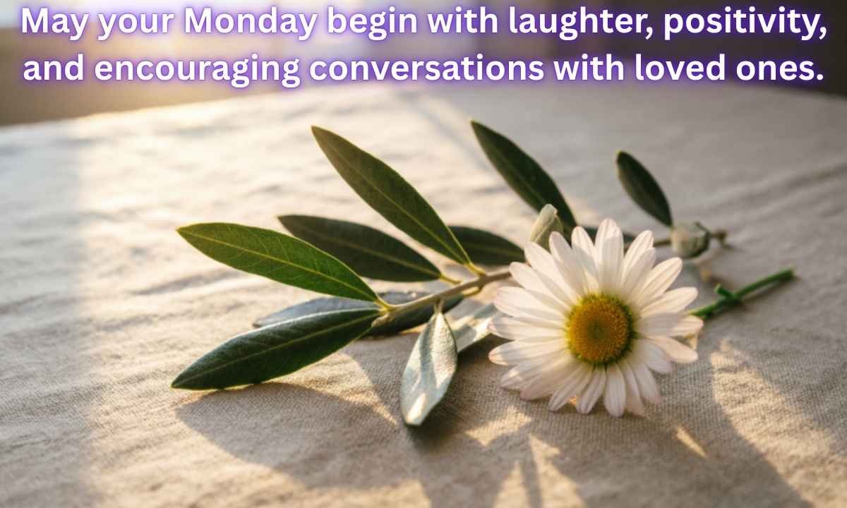 Monday Blessings Image: May your Monday begin with laughter, positivity, and encouraging conversations with loved ones.